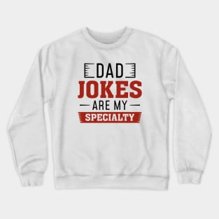 Dad Jokes Are My Specialty Crewneck Sweatshirt